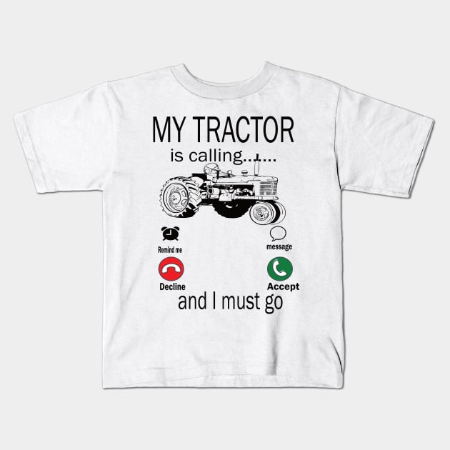 My tractor is calling and i must go tractor lovers gift idea Kids T-Shirt by DODG99